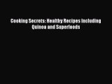 READ FREE E-books Cooking Secrets: Healthy Recipes Including Quinoa and Superfoods Full E-Book