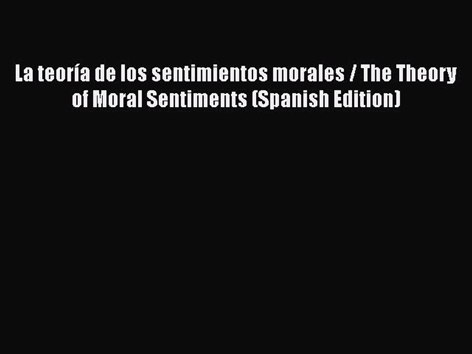 Download Book La teoría de los sentimientos morales / The Theory of Moral Sentiments (Spanish