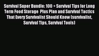 [Download] Survival Super Bundle: 100 + Survival Tips for Long Term Food Storage  Plus Plan