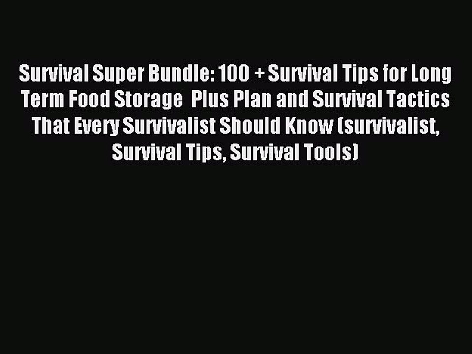 [Download] Survival Super Bundle: 100 + Survival Tips for Long Term Food Storage  Plus Plan