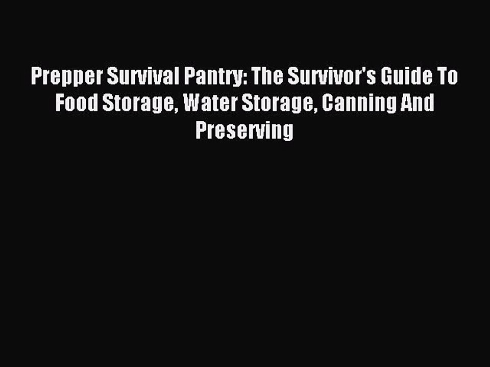 [Download] Prepper Survival Pantry: The Survivor's Guide To Food Storage Water Storage Canning