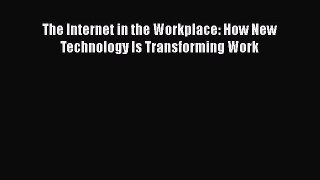 Download The Internet in the Workplace: How New Technology Is Transforming Work Ebook Online