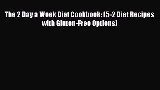 READ FREE E-books The 2 Day a Week Diet Cookbook: (5-2 Diet Recipes with Gluten-Free Options)