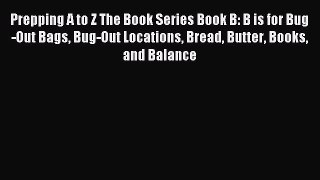 [Download] Prepping A to Z The Book Series Book B: B is for Bug-Out Bags Bug-Out Locations