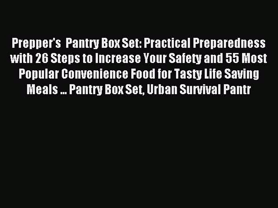 [Download] Prepper's  Pantry Box Set: Practical Preparedness with 26 Steps to Increase Your
