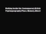 Read Book Walking Inside Out: Contemporary British Psychogeography (Place Memory Affect) Ebook