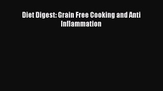 READ FREE E-books Diet Digest: Grain Free Cooking and Anti Inflammation Free Online