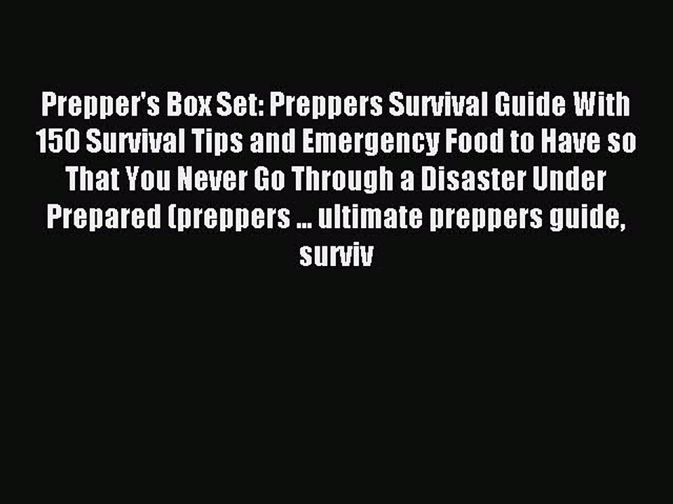 [Download] Prepper's Box Set: Preppers Survival Guide With 150 Survival Tips and Emergency
