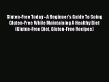 READ FREE E-books Gluten-Free Today - A Beginner's Guide To Going Gluten-Free While Maintaining