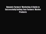 Download Books Dynamic Farmers' Marketing: A Guide to Successfully Selling Your Farmers' Market