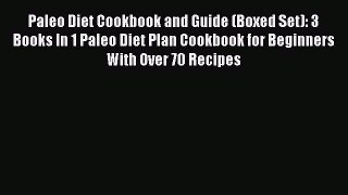 READ FREE E-books Paleo Diet Cookbook and Guide (Boxed Set): 3 Books In 1 Paleo Diet Plan Cookbook