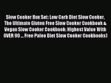 READ FREE E-books Slow Cooker Box Set: Low Carb Diet Slow Cooker The Ultimate Gluten Free Slow