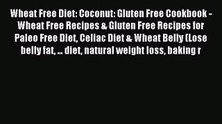 READ book Wheat Free Diet: Coconut: Gluten Free Cookbook - Wheat Free Recipes & Gluten Free