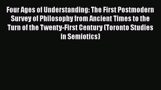 Read Book Four Ages of Understanding: The First Postmodern Survey of Philosophy from Ancient