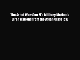 Read Book The Art of War: Sun Zi's Military Methods (Translations from the Asian Classics)