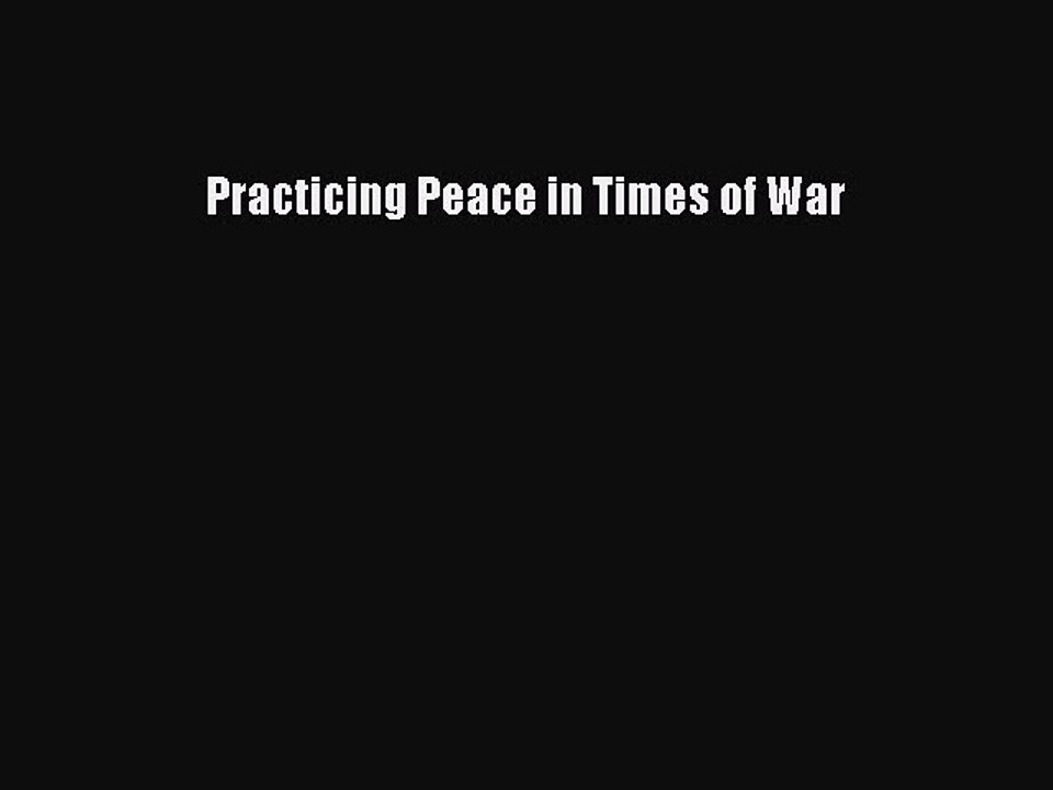 Read Book Practicing Peace in Times of War ebook textbooks