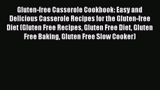 READ FREE E-books Gluten-free Casserole Cookbook: Easy and Delicious Casserole Recipes for