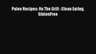 Downlaod Full [PDF] Free Paleo Recipes: On The Grill : Clean Eating GlutenFree Full E-Book