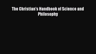 Read Book The Christian's Handbook of Science and Philosophy ebook textbooks