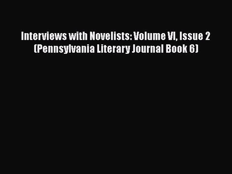 Read Book Interviews with Novelists: Volume VI Issue 2 (Pennsylvania Literary Journal Book