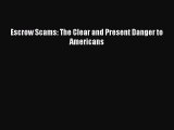 Read Escrow Scams: The Clear and Present Danger to Americans Ebook Free