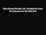 READ book Paleo Dessert Recipes: 50  Scrumptious Grain-Free Desserts For The Paleo Diet Online