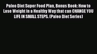 READ FREE E-books Paleo Diet Super Food Plan Bonus Book: How to Lose Weight in a Healthy Way
