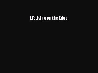 FREE PDF LT: Living on the Edge  FREE BOOOK ONLINE