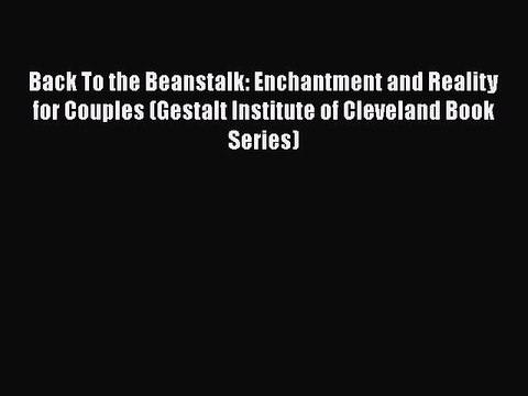 Read Back To the Beanstalk: Enchantment and Reality for Couples (Gestalt Institute of Cleveland