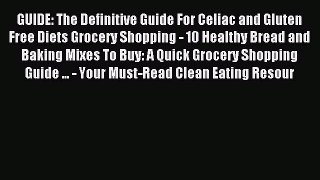 READ book GUIDE: The Definitive Guide For Celiac and Gluten Free Diets Grocery Shopping -