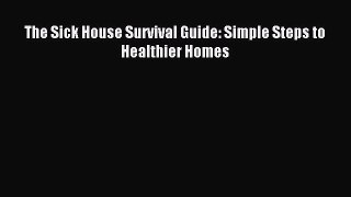 Download The Sick House Survival Guide: Simple Steps to Healthier Homes Ebook Online
