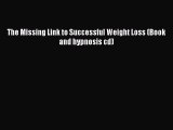 READ book The Missing Link to Successful Weight Loss (Book and hypnosis cd) Free Online