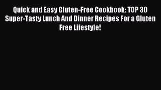 READ book Quick and Easy Gluten-Free Cookbook: TOP 30 Super-Tasty Lunch And Dinner Recipes