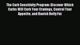 READ FREE E-books The Carb Sensitivity Program: Discover Which Carbs Will Curb Your Cravings