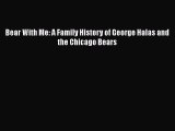READ book Bear With Me: A Family History of George Halas and the Chicago Bears  FREE BOOOK