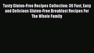 Downlaod Full [PDF] Free Tasty Gluten-Free Recipes Collection: 30 Fast Easy and Delicious