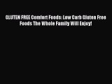 READ book GLUTEN FREE Comfort Foods: Low Carb Gluten Free Foods The Whole Family Will Enjoy!