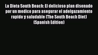 READ FREE E-books La Dieta South Beach: El delicioso plan disenado por un medico para asegurar