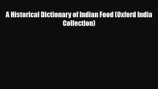Read A Historical Dictionary of Indian Food (Oxford India Collection) Free Books