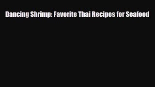 Read Dancing Shrimp: Favorite Thai Recipes for Seafood Book Online
