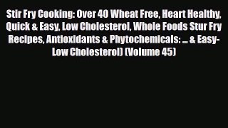 PDF Stir Fry Cooking: Over 40 Wheat Free Heart Healthy Quick & Easy Low Cholesterol Whole Foods