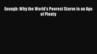 Read Books Enough: Why the World's Poorest Starve in an Age of Plenty Ebook PDF