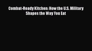 Read Books Combat-Ready Kitchen: How the U.S. Military Shapes the Way You Eat ebook textbooks
