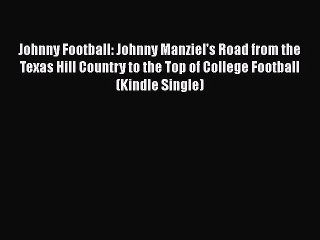 READ book Johnny Football: Johnny Manziel's Road from the Texas Hill Country to the Top of