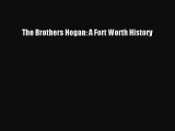 READ book The Brothers Hogan: A Fort Worth History  FREE BOOOK ONLINE
