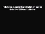 READ book Futbolistas de izquierdas: Entre fútbol y política (Bolsillo nº 2) (Spanish Edition)