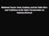Read Books Medieval Tastes: Food Cooking and the Table (Arts and Traditions of the Table: Perspectives