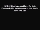 FREE DOWNLOAD 2012-2013 San Francisco 49ers - The Colin Kaepernick - Alex Smith Controversy