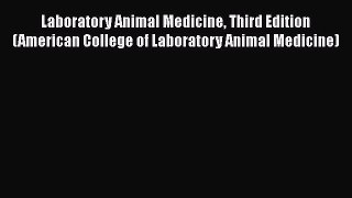 Read Books Laboratory Animal Medicine Third Edition (American College of Laboratory Animal