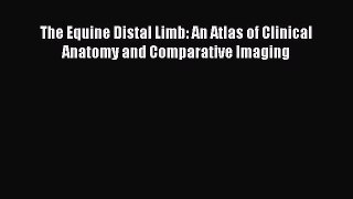 Read Books The Equine Distal Limb: An Atlas of Clinical Anatomy and Comparative Imaging ebook